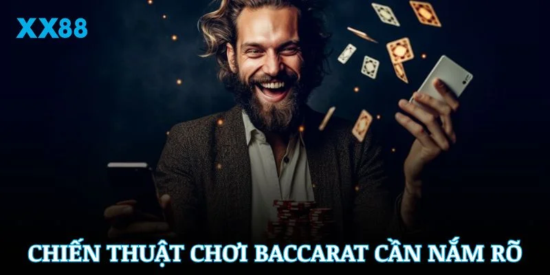 Những chiến thuật chơi Baccarat XX88 bạn cần nắm rõ