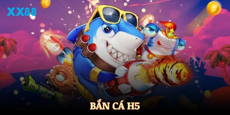 Bắn cá H5