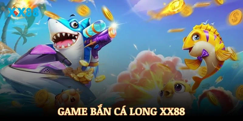 Bắn cá Long Vương XX88