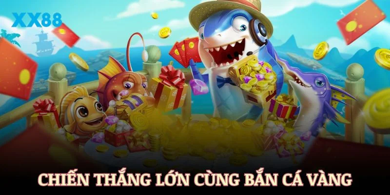 Chiến thuật giành chiến thắng lớn cùng bắn cá Vàng