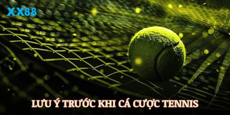 Những lưu ý cần thiết trước khi bạn cá cược Tennis