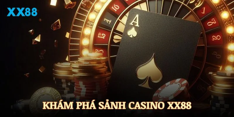 Khám phá sảnh Casino XX88 với các thông tin thú vị