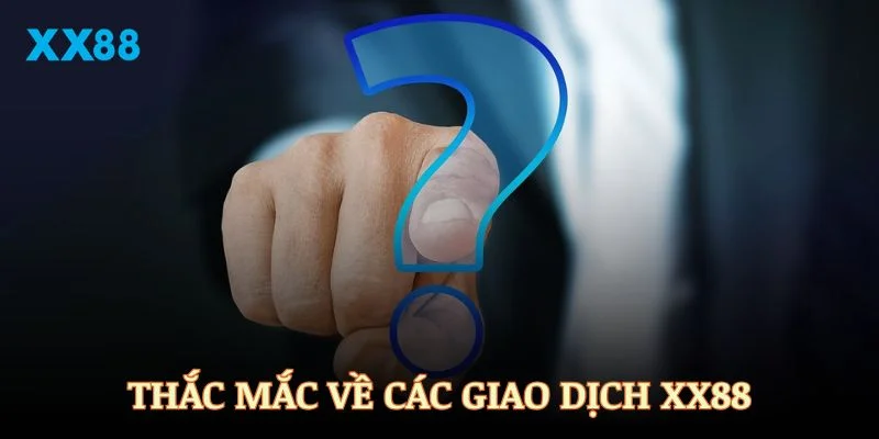 Câu hỏi thường gặp XX88 về giao dịch từ người chơi