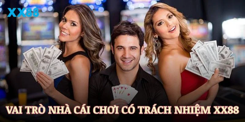 Vai trò nhà cái trong chơi có trách nhiệm XX88