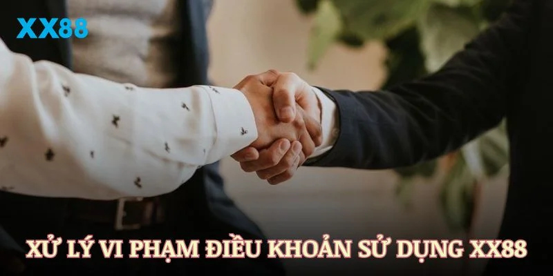 Quy định xử lý khi vi phạm điều khoản sử dụng XX88