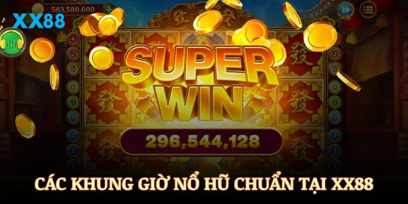 Các khung giờ nổ hũ chuẩn mà bạn cần nắm tại XX88