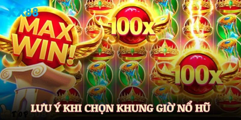 Một số lưu ý để tối ưu hiệu quả khi chọn khung giờ nổ hũ