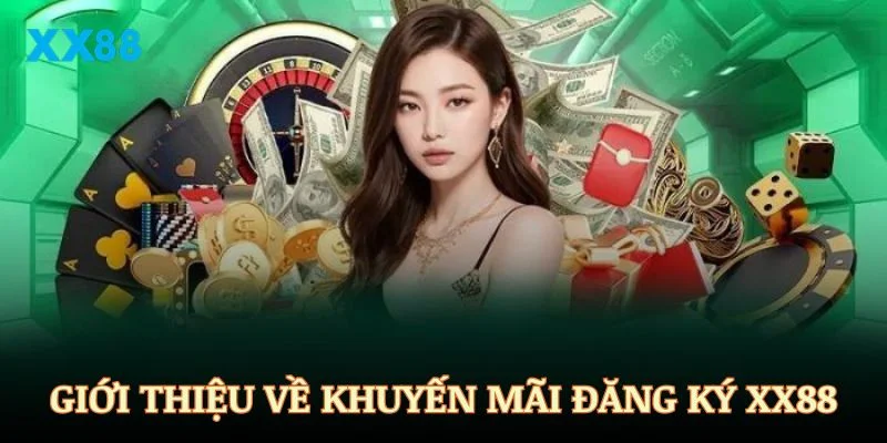 Giới thiệu về chương trình khuyến mãi đăng ký XX88