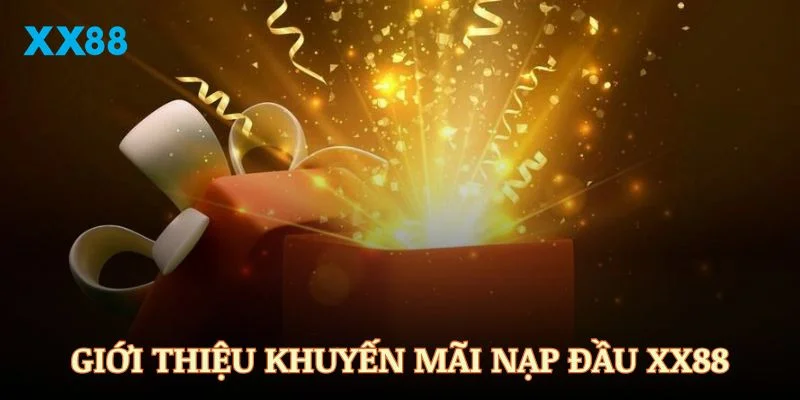 Những lý do bạn không nên bỏ qua khuyến mãi nạp đầu XX88
