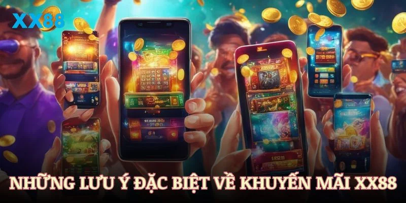 Những lưu ý đặc biệt về chương trình khuyến mãi XX88