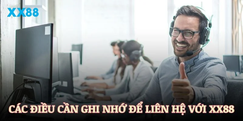 Các điều cần ghi nhớ để liên hệ XX88 hiệu quả và nhanh chóng