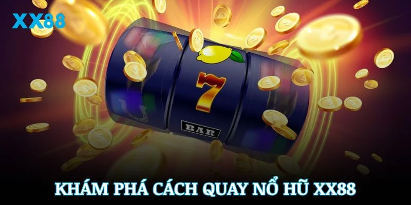 Quy Luật Quay Nổ Hũ XX88 Cơ Bản Giúp Bạn Dễ Dàng Thắng Lớn