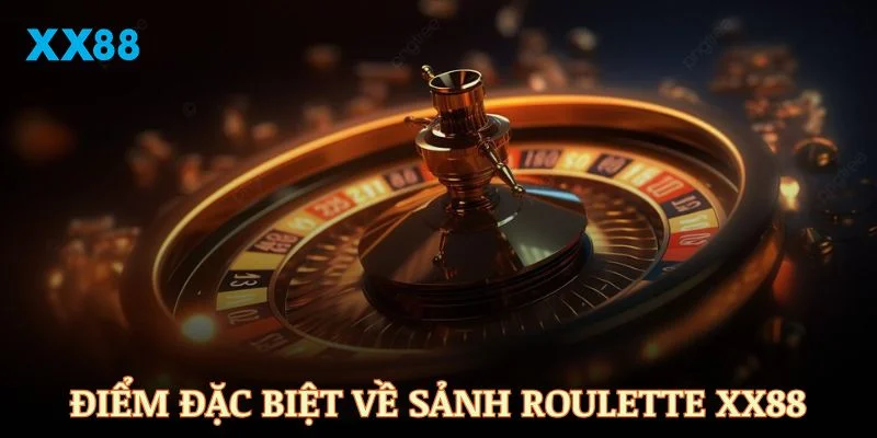 Những nét đặc biệt tại sảnh Roulette XX88 hiện nay