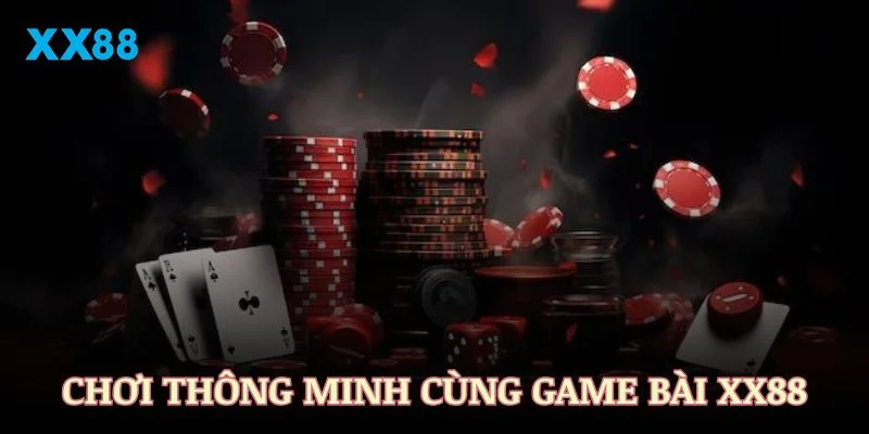Các cách chơi thông minh giúp chiến thắng game bài XX88