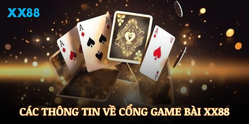 Các thông tin đáng chú ý về cổng game bài XX88
