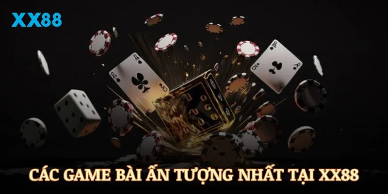 Điểm danh các game bài ấn tượng nhất tại sảnh XX88