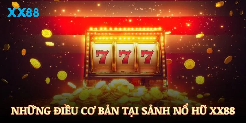 Khám phá những điều cơ bản nhất tại sảnh nổ hũ XX88 bạn nên biết