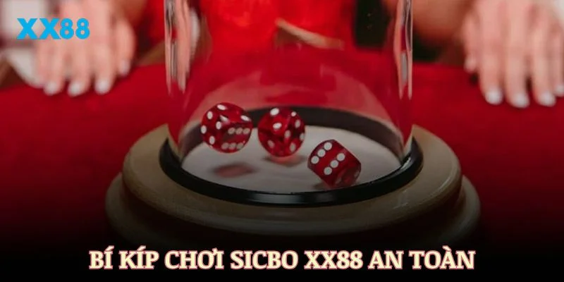 Bí kíp chơi Sicbo XX88 an toàn, lợi nhuận cao cho người mới