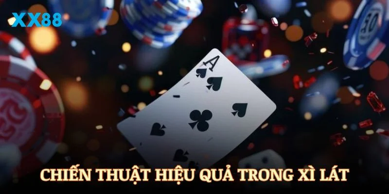 Chiến thuật hiệu quả trong Xì Lát khi chơi tại XX88
