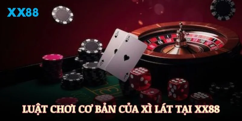 Luật chơi cơ bản của Xì Lát tại XX88